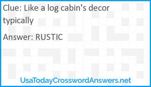 Like a log cabin's decor typically Answer