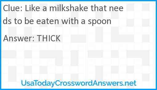 Like a milkshake that needs to be eaten with a spoon Answer