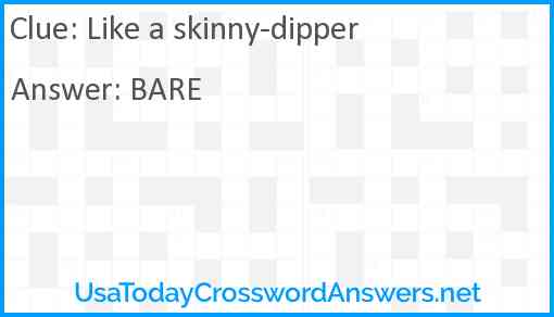 Like a skinny-dipper Answer