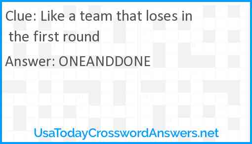 Like a team that loses in the first round Answer