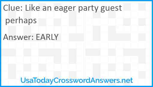 Like an eager party guest perhaps Answer