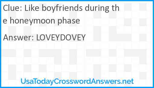 Like boyfriends during the honeymoon phase Answer