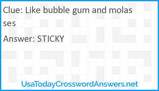 Like bubble gum and molasses Answer