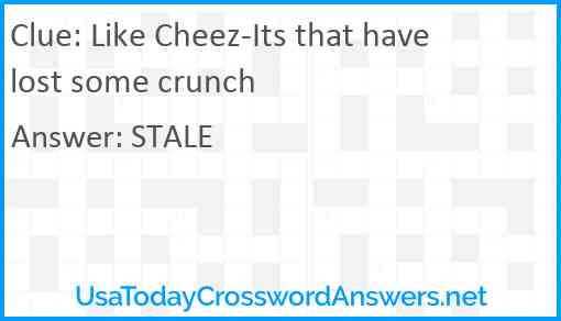 Like Cheez-Its that have lost some crunch Answer