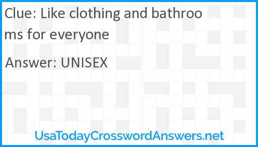 Like clothing and bathrooms for everyone Answer