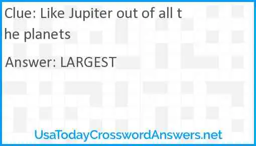 Like Jupiter out of all the planets Answer