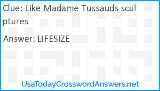 Like Madame Tussauds sculptures Answer