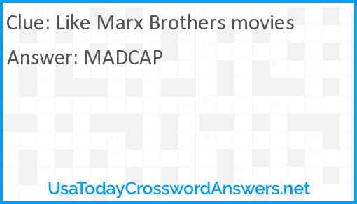 Like Marx Brothers movies Answer