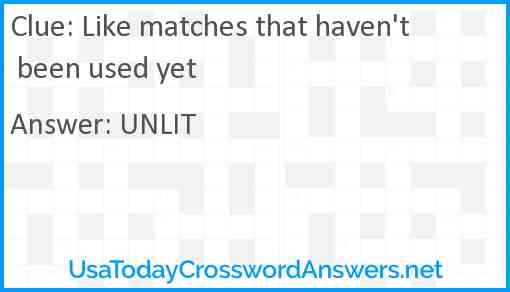 Like matches that haven't been used yet Answer