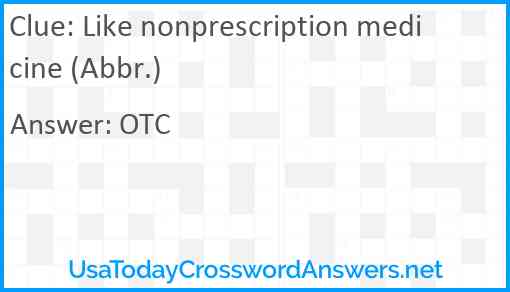 Like nonprescription medicine (Abbr.) Answer