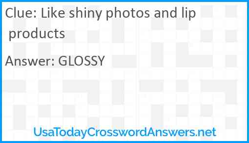 Like shiny photos and lip products Answer