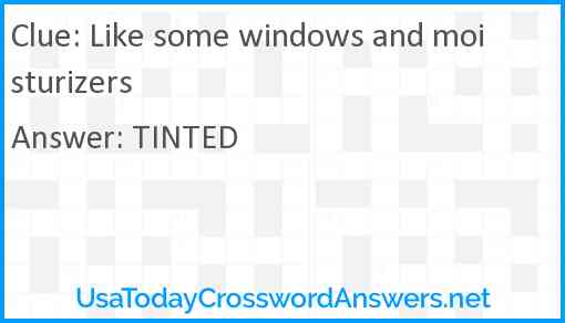 Like some windows and moisturizers Answer