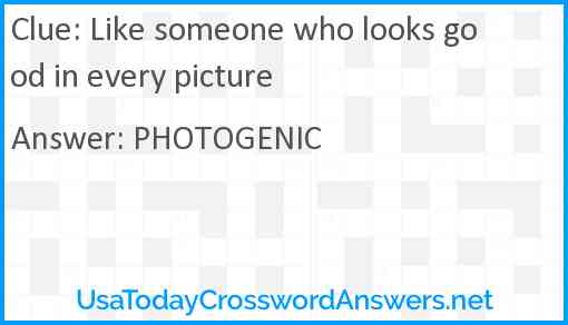 Like someone who looks good in every picture Answer