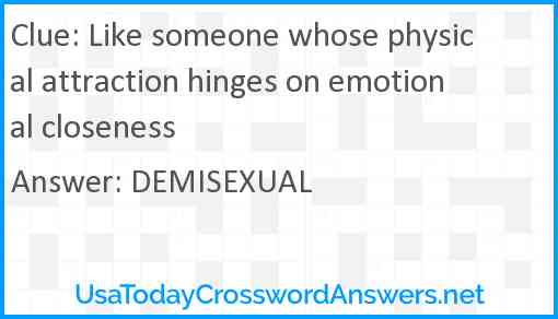 Like someone whose physical attraction hinges on emotional closeness Answer