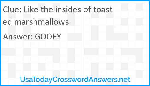 Like the insides of toasted marshmallows Answer