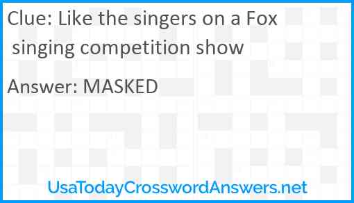 Like the singers on a Fox singing competition show Answer