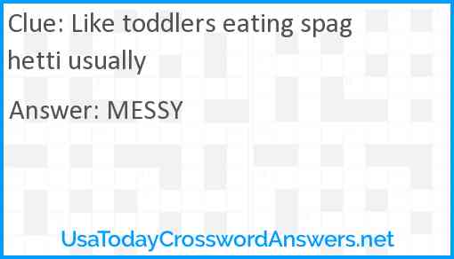 Like toddlers eating spaghetti usually Answer