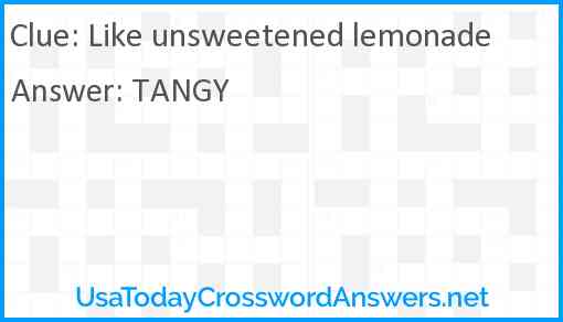 Like unsweetened lemonade Answer