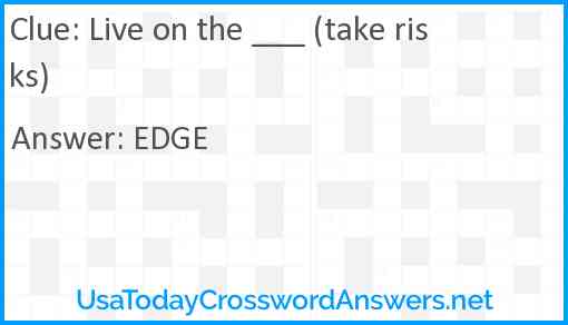 Live on the ___ (take risks) Answer