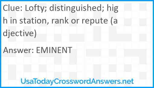 Lofty; distinguished; high in station, rank or repute (adjective) Answer