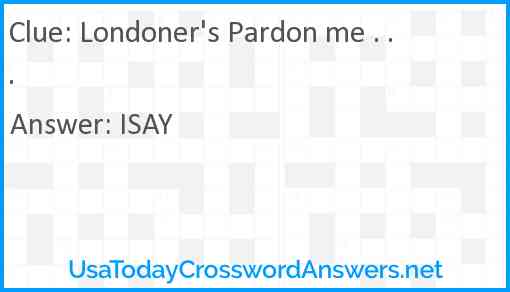 Londoner's Pardon me . . . Answer