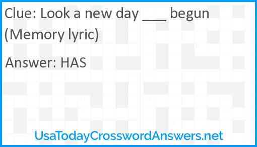 Look a new day ___ begun (Memory lyric) Answer