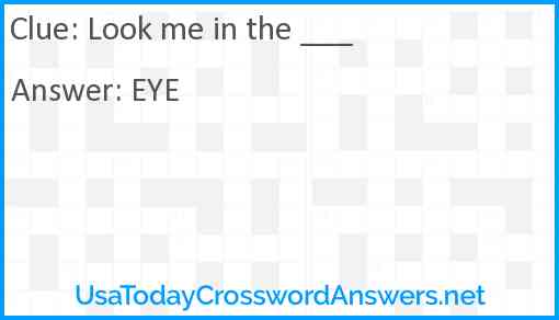 Look me in the ___ Answer