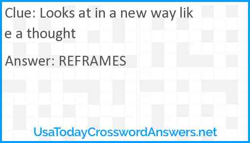 Looks at in a new way like a thought Answer