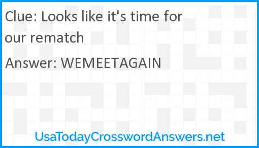 Looks like it's time for our rematch Answer