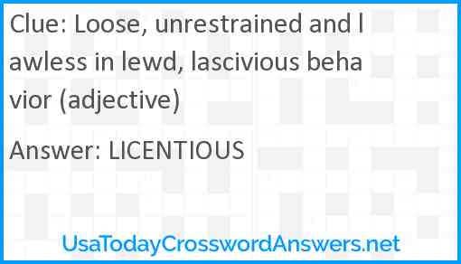 Loose, unrestrained and lawless in lewd, lascivious behavior (adjective) Answer