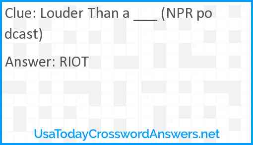 Louder Than a ___ (NPR podcast) Answer