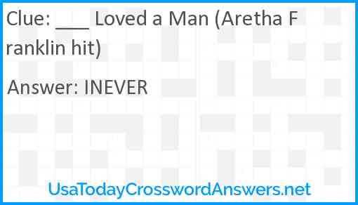 ___ Loved a Man (Aretha Franklin hit) Answer