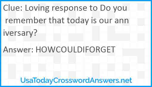 Loving response to Do you remember that today is our anniversary? Answer