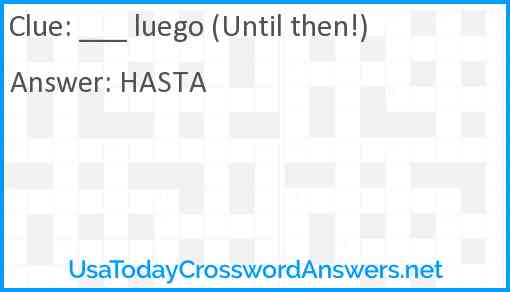 ___ luego (Until then!) Answer