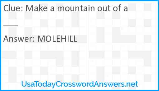 Make a mountain out of a ___ Answer