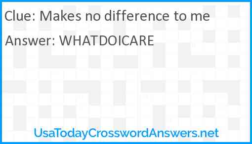Makes no difference to me Answer