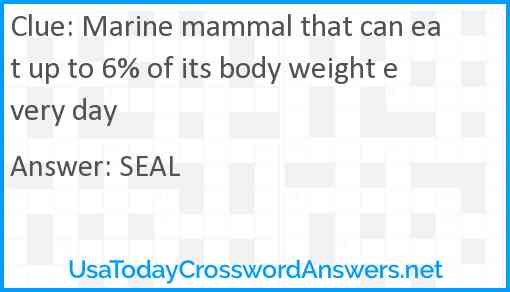 Marine mammal that can eat up to 6% of its body weight every day Answer