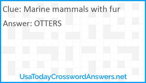 Marine mammals with fur Answer