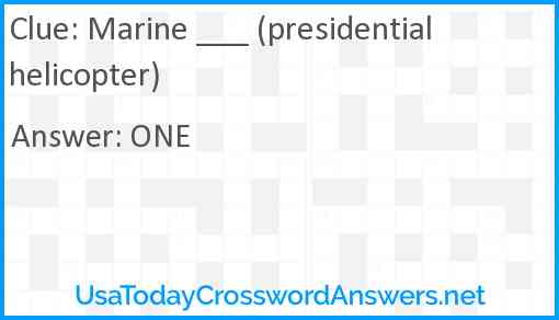 Marine ___ (presidential helicopter) Answer