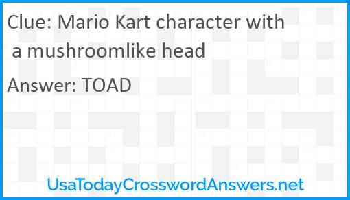 Mario Kart character with a mushroomlike head Answer
