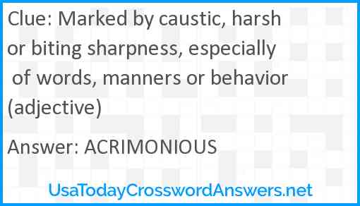 Marked by caustic, harsh or biting sharpness, especially of words, manners or behavior (adjective) Answer