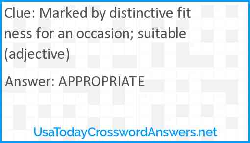 Marked by distinctive fitness for an occasion; suitable (adjective) Answer