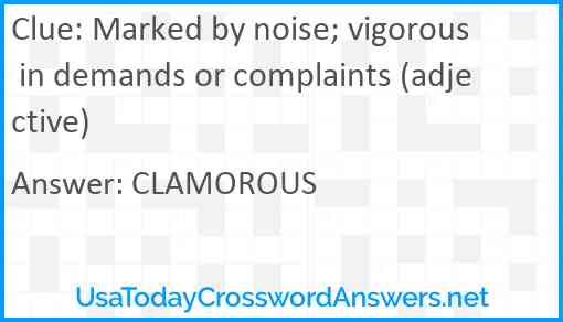 Marked by noise; vigorous in demands or complaints (adjective) Answer