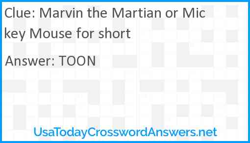 Marvin the Martian or Mickey Mouse for short Answer