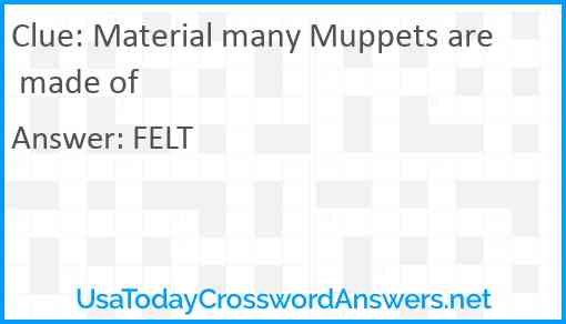 Material many Muppets are made of Answer