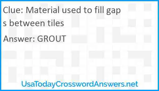 Material used to fill gaps between tiles Answer