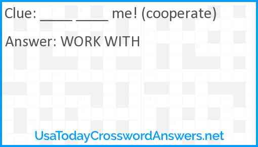 ____ ____ me! (cooperate) Answer