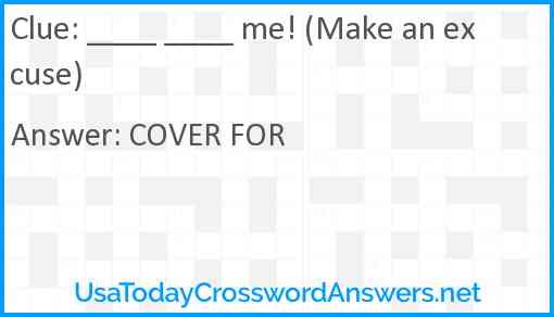 ____ ____ me! (Make an excuse) Answer