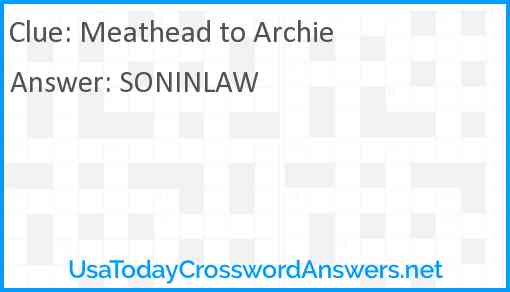Meathead to Archie Answer