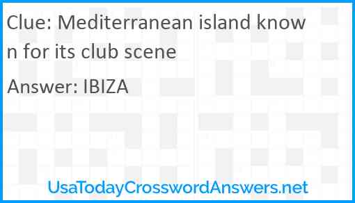 Mediterranean island known for its club scene Answer